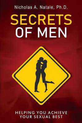 Secrets Of Men: Helping You Achieve Your Sexual Best