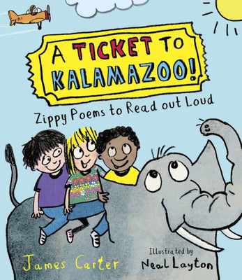 A Ticket To Kalamazoo!: Zippy Poems To Read Out Loud!