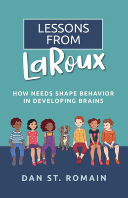 Lessons From Laroux: How Needs Shape Behavior In Developing Brains