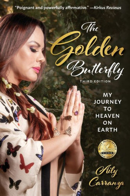 The Golden Butterfly: My Journey To Heaven On Earth