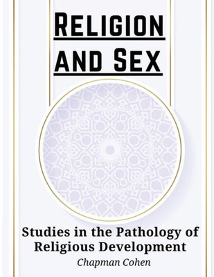 Religion And Sex: Studies In The Pathology Of Religious Development