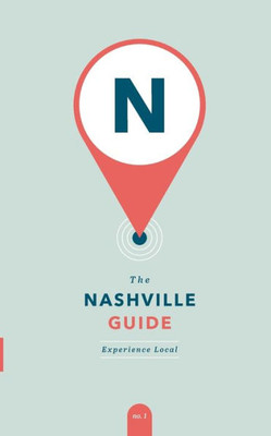 The Nashville Guide: Experience Local (The Nashville Guides, 1)