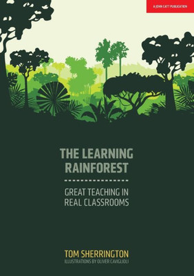 The Learning Rainforest: Great Teaching In Real Classrooms