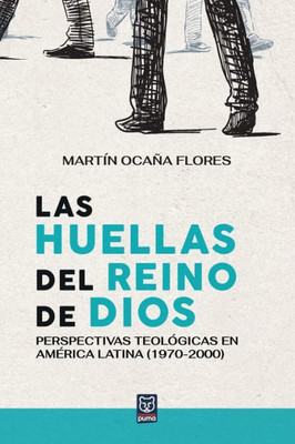 Las Huellas Del Reino De Dios: Perspectivas Teológicas En América Latina (1970-2000) (Spanish Edition)