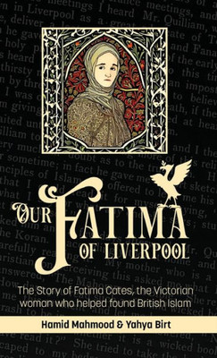 Our Fatima Of Liverpool: The Story Of Fatima Cates, The Victorian Woman Who Helped Found British Islam