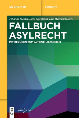 Fallbuch Asylrecht: Mit Bezügen Zum Aufenthaltsrecht (De Gruyter Studium) (German Edition)