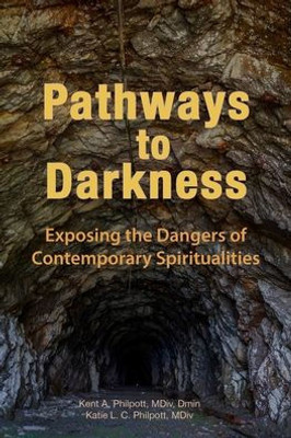 Pathways To Darkness: Exposing The Dangers Of Contemporary Spiritualities