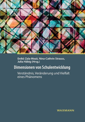 Dimensionen Von Schulentwicklung: Verständnis, Veränderung Und Vielfalt Eines Phänomens (German Edition)