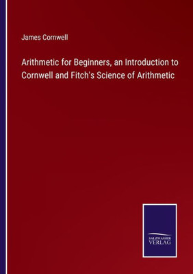 Arithmetic For Beginners, An Introduction To Cornwell And Fitch's Science Of Arithmetic
