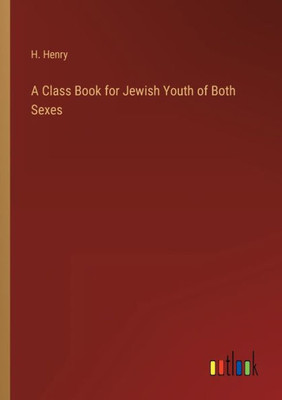 A Class Book For Jewish Youth Of Both Sexes