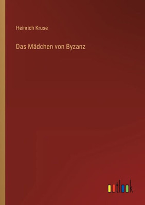 Das Mädchen Von Byzanz (German Edition)