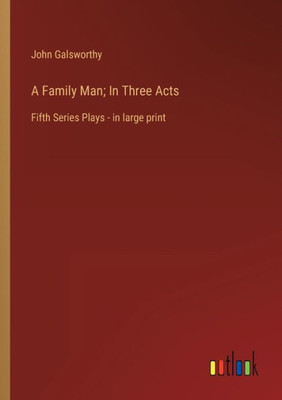 A Family Man; In Three Acts: Fifth Series Plays - In Large Print