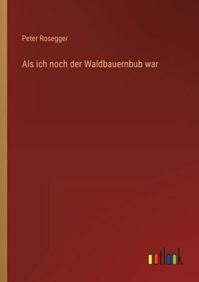 Als Ich Noch Der Waldbauernbub War (German Edition)