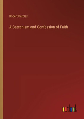 A Catechism And Confession Of Faith