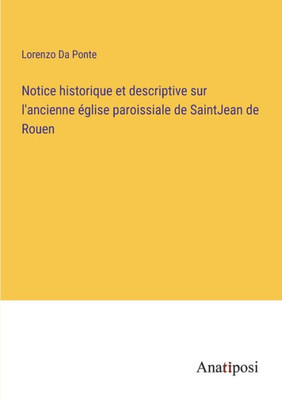 Notice Historique Et Descriptive Sur L'Ancienne Église Paroissiale De Saintjean De Rouen (French Edition)