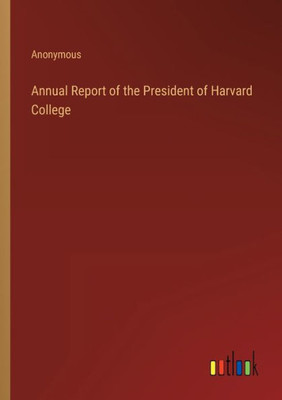 Annual Report Of The President Of Harvard College