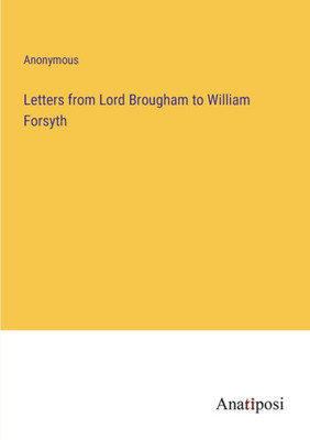 Letters From Lord Brougham To William Forsyth
