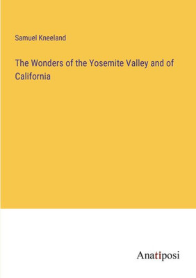 The Wonders Of The Yosemite Valley And Of California