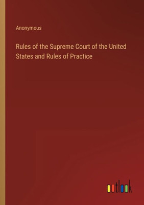 Rules Of The Supreme Court Of The United States And Rules Of Practice