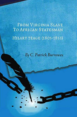From Virginia Slave to African Statesman: Hilary Teage (1805-1853)