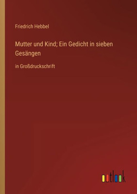 Mutter Und Kind; Ein Gedicht In Sieben Gesängen: In Großdruckschrift (German Edition)
