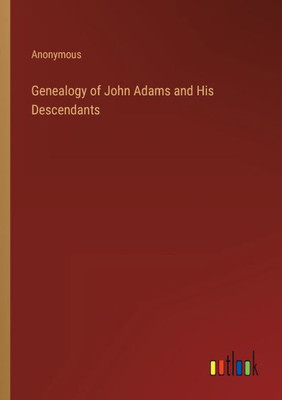 Genealogy Of John Adams And His Descendants