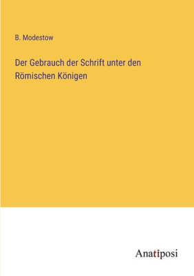 Der Gebrauch Der Schrift Unter Den Römischen Königen (German Edition)