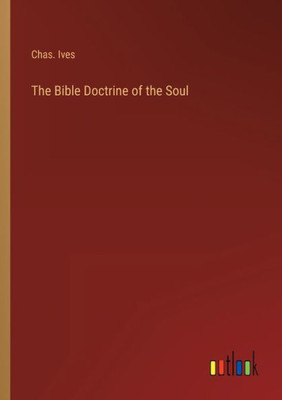 The Bible Doctrine Of The Soul