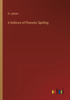 A Defence Of Phonetic Spelling