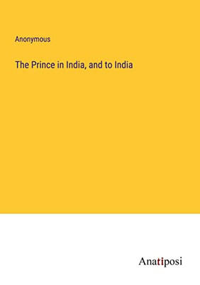 The Prince In India, And To India