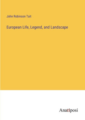 European Life, Legend, And Landscape