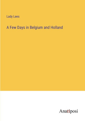 A Few Days In Belgium And Holland