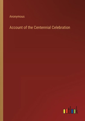 Account Of The Centennial Celebration