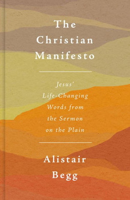 The Christian Manifesto: Jesus Life-Changing Words From The Sermon On The Plain (How To Live The Christian Life And Experience True Blessing As A Disciple Of Jesus.)