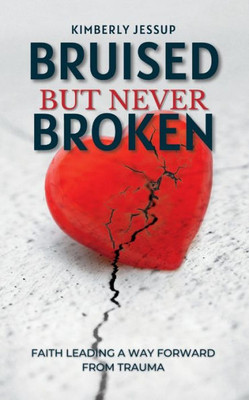 Bruised, But Never Broken: Faith Leading A Way Forward From Trauma
