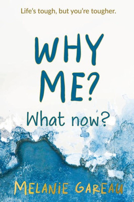 Why Me? What Now?: Life's Tough, But You'Re Tougher.