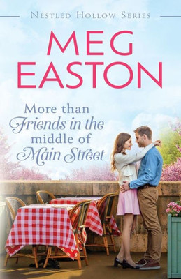 More Than Friends In The Middle Of Main Street: A Sweet Small Town Romance (A Nestled Hollow Romance)