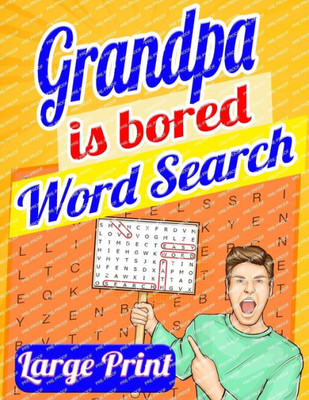 Grandpa Is Bored Word Search Large Print: Word Search Books For Seniors, Word Search For Adults, Big Word Search 200 Puzzles