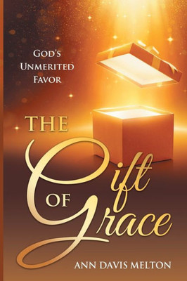 The Gift Of Grace: God's Unmerited Favor