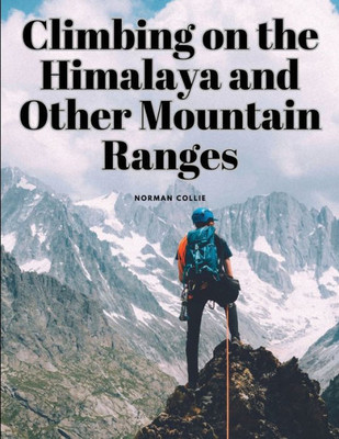 Climbing On The Himalaya And Other Mountain Ranges Climbing On The Himalaya And Other Mountain Ranges