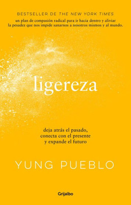 Ligereza: Deja Atrás El Pasado, Conecta Con El Presente Y Expande El Futuro / Li Ghter. Let Go Of The Past, Connect With The Present, And Expand The Future (Spanish Edition)