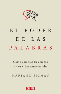 El Poder De Las Palabras / The Power Of Words. How To Change Your Brain (And You R Life) Conversing (Spanish Edition)