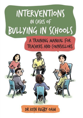 Interventions In Cases Of Bullying In Schools: A Training Manual For Teachers And Counsellors