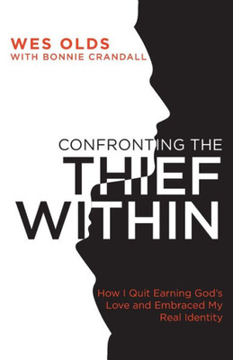 Confronting The Thief Within: How I Quit Earning God's Love And Embraced My Real Identity