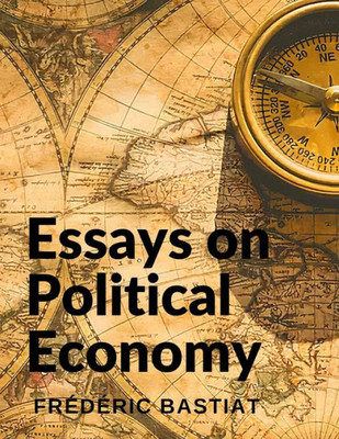 Essays On Political Economy: The Meaning Of The American Founding Principles And A Study Of The History Of France