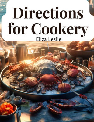 Directions For Cookery: In Its Various Branches