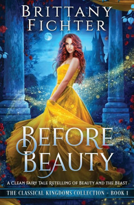 Before Beauty: A Retelling Of Beauty And The Beast (The Classical Kingdoms Collection)