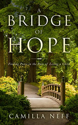 A Bridge of Hope: Finding Peace in the Pain of Losing a Child