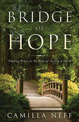 A Bridge of Hope: Finding Peace in the Pain of Losing a Child