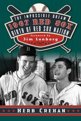 The Impossible Dream 1967 Red Sox: Birth Of Red Sox Nation